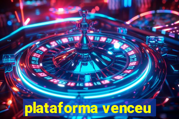 plataforma venceu